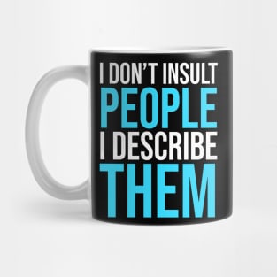 I don't Insult people I describe them Mug